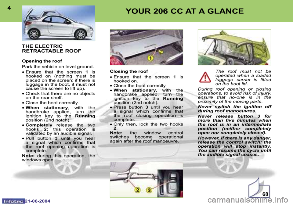 Peugeot 206 CC 2004  Owners Manual �6�8
�4
�2�1�-�0�6�-�2�0�0�4
�5
�2�1�-�0�6�-�2�0�0�4
�Y�O�U�R� �2�0�6� �C�C� �A�T� �A� �G�L�A�N�C�E
�T�H�E� �E�L�E�C�T�R�I�C�  
�R�E�T�R�A�C�T�A�B�L�E� �R�O�O�F
�O�p�e�n�i�n�g� �t�h�e� �r�o�o�f 
�P�a�