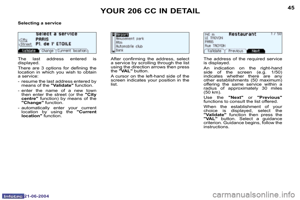 Peugeot 206 CC 2004  Owners Manual �4�4
�2�1�-�0�6�-�2�0�0�4
�4�5
�2�1�-�0�6�-�2�0�0�4
�Y�O�U�R� �2�0�6� �C�C� �I�N� �D�E�T�A�I�L
�S�e�l�e�c�t�i�n�g� �a� �s�e�r�v�i�c�e 
�T�h�e�  �l�a�s�t�  �a�d�d�r�e�s�s�  �e�n�t�e�r�e�d�  �i�s�  
�d�