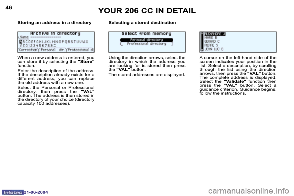 Peugeot 206 CC 2004  Owners Manual �4�6
�2�1�-�0�6�-�2�0�0�4
�4�7
�2�1�-�0�6�-�2�0�0�4
�Y�O�U�R� �2�0�6� �C�C� �I�N� �D�E�T�A�I�L
�S�t�o�r�i�n�g� �a�n� �a�d�d�r�e�s�s� �i�n� �a� �d�i�r�e�c�t�o�r�y 
�W�h�e�n� �a� �n�e�w� �a�d�d�r�e�s�s�