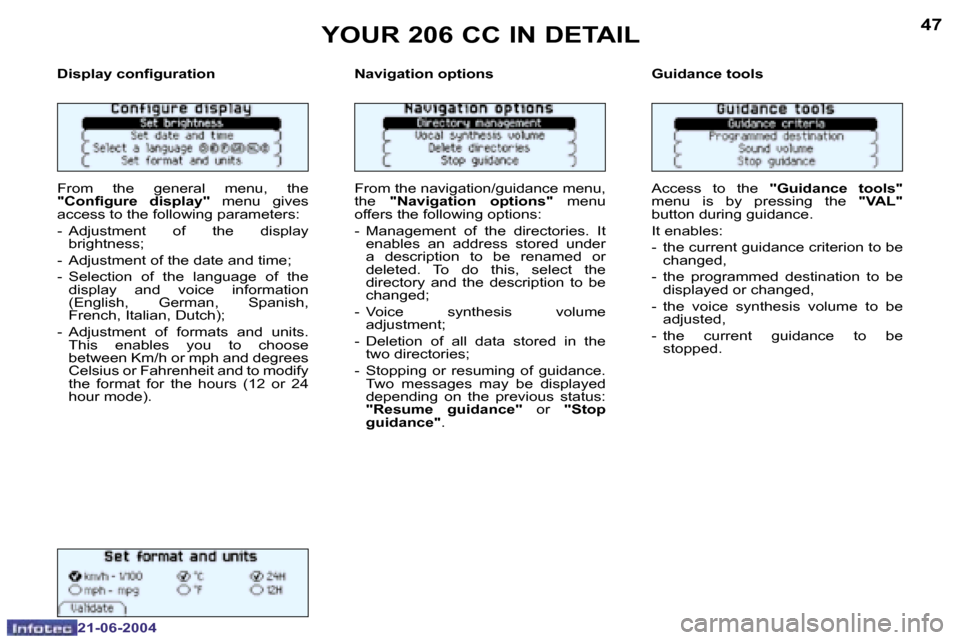 Peugeot 206 CC 2004  Owners Manual �4�6
�2�1�-�0�6�-�2�0�0�4
�4�7
�2�1�-�0�6�-�2�0�0�4
�Y�O�U�R� �2�0�6� �C�C� �I�N� �D�E�T�A�I�L
�D�i�s�p�l�a�y� �c�o�n�i�g�u�r�a�t�i�o�n 
�F�r�o�m�  �t�h�e�  �g�e�n�e�r�a�l�  �m�e�n�u�,�  �t�h�e�  
�"�