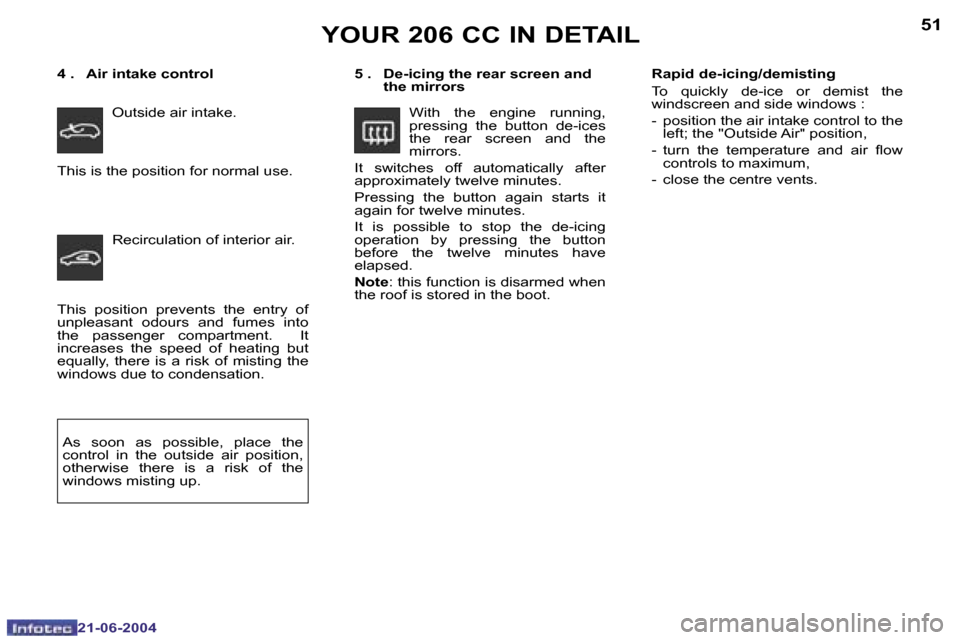 Peugeot 206 CC 2004  Owners Manual �5�0
�2�1�-�0�6�-�2�0�0�4
�5�1
�2�1�-�0�6�-�2�0�0�4
�T�h�i�s�  �p�o�s�i�t�i�o�n�  �p�r�e�v�e�n�t�s�  �t�h�e�  �e�n�t�r�y�  �o�f�  
�u�n�p�l�e�a�s�a�n�t�  �o�d�o�u�r�s�  �a�n�d�  �f�u�m�e�s�  �i�n�t�o�