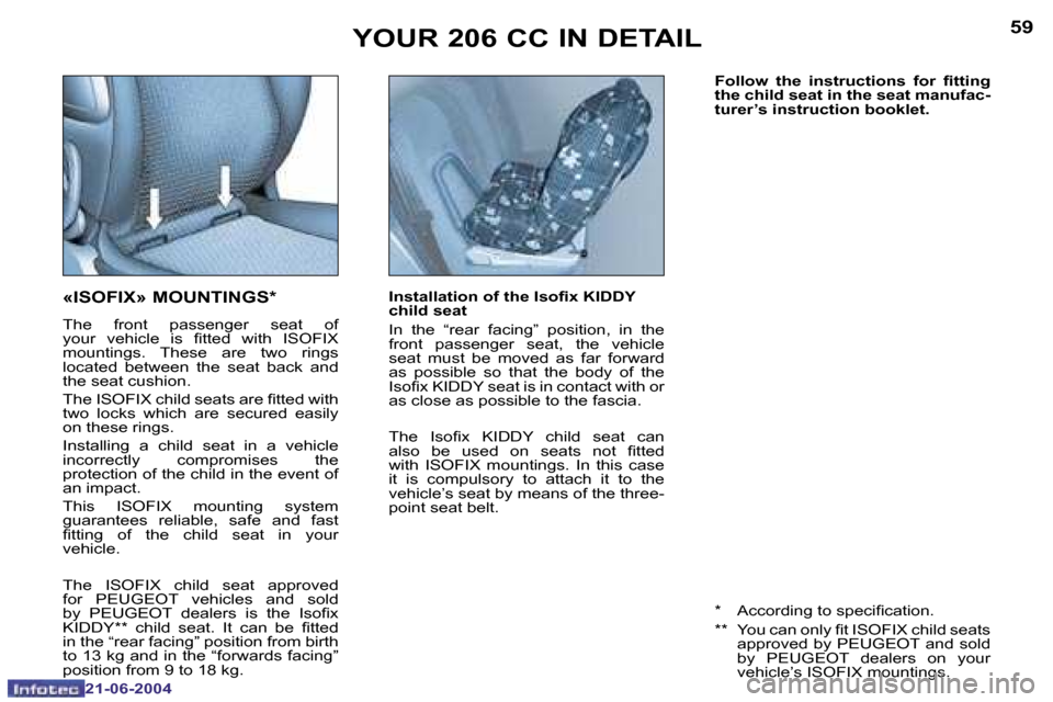 Peugeot 206 CC 2004  Owners Manual �5�8
�2�1�-�0�6�-�2�0�0�4
�5�9
�2�1�-�0�6�-�2�0�0�4
�F�o�l�l�o�w�  �t�h�e�  �i�n�s�t�r�u�c�t�i�o�n�s�  �f�o�r�  �i�t�t�i�n�g�  
�t�h�e� �c�h�i�l�d� �s�e�a�t� �i�n� �t�h�e� �s�e�a�t� �m�a�n�u�f�a�c�-
�