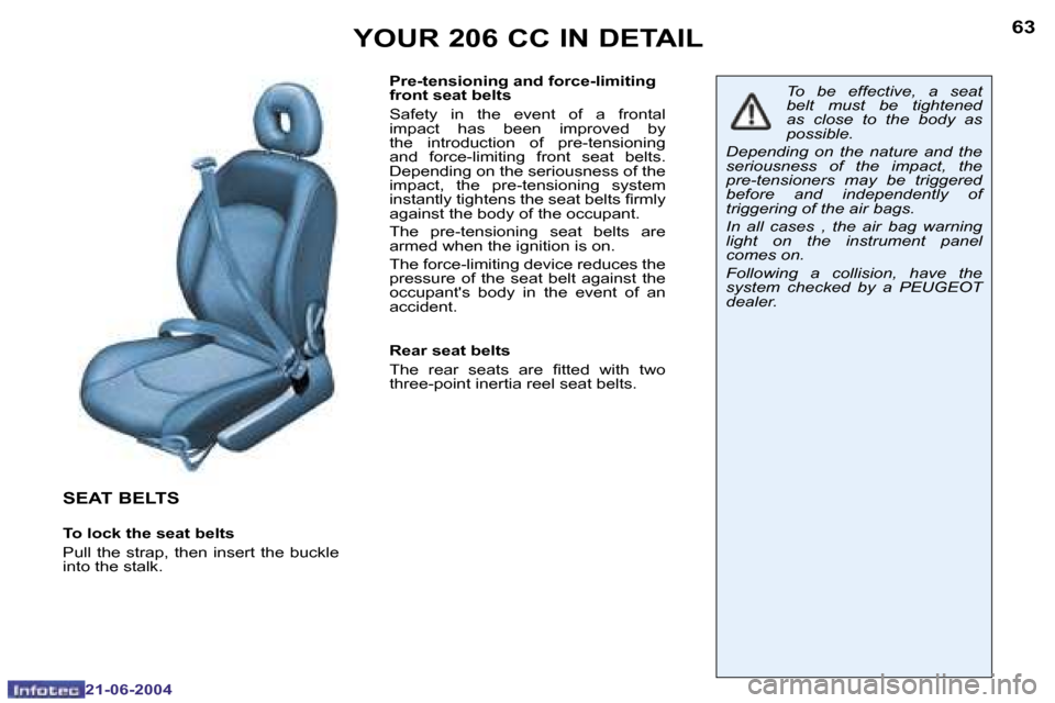 Peugeot 206 CC 2004  Owners Manual �6�2
�2�1�-�0�6�-�2�0�0�4
�6�3
�2�1�-�0�6�-�2�0�0�4
�S�E�A�T� �B�E�L�T�S
�T�o� �l�o�c�k� �t�h�e� �s�e�a�t� �b�e�l�t�s 
�P�u�l�l�  �t�h�e�  �s�t�r�a�p�,�  �t�h�e�n�  �i�n�s�e�r�t�  �t�h�e�  �b�u�c�k�l�