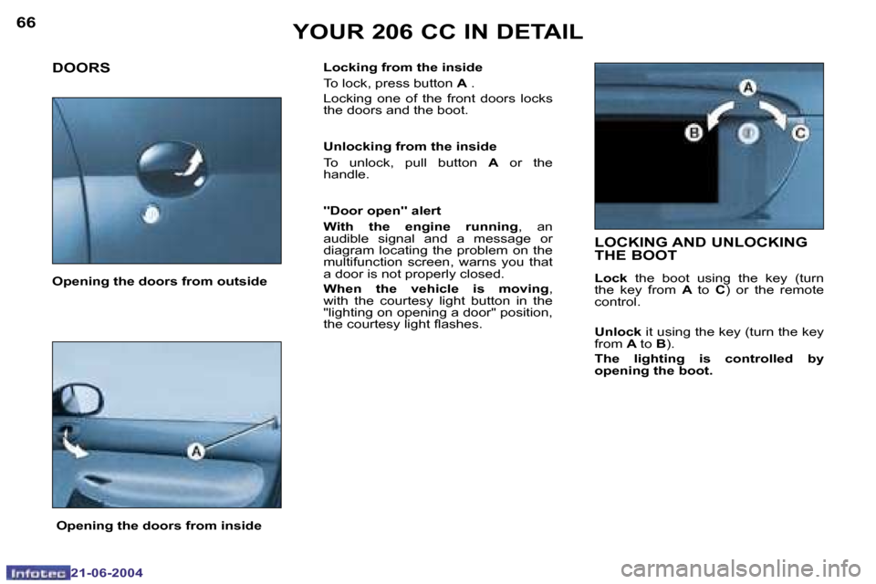 Peugeot 206 CC 2004  Owners Manual �6�6
�2�1�-�0�6�-�2�0�0�4
�6�7
�2�1�-�0�6�-�2�0�0�4
�Y�O�U�R� �2�0�6� �C�C� �I�N� �D�E�T�A�I�L
�D�O�O�R�S
�L�o�c�k�i�n�g� �f�r�o�m� �t�h�e� �i�n�s�i�d�e 
�T�o� �l�o�c�k�,� �p�r�e�s�s� �b�u�t�t�o�n�  �