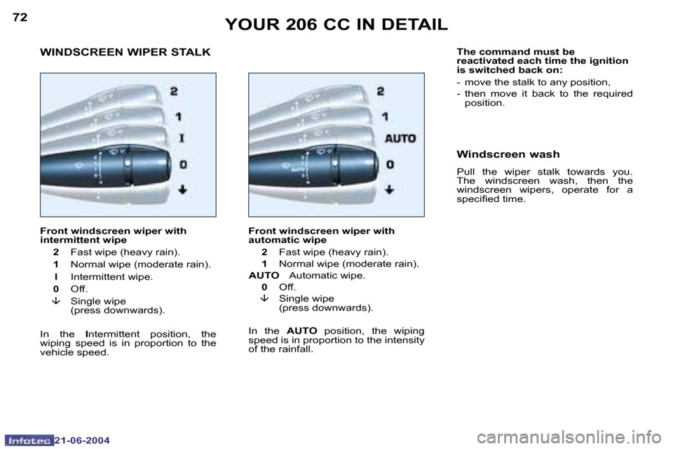 Peugeot 206 CC 2004  Owners Manual �7�2
�2�1�-�0�6�-�2�0�0�4
�7�3
�2�1�-�0�6�-�2�0�0�4
�F�r�o�n�t� �w�i�n�d�s�c�r�e�e�n� �w�i�p�e�r� �w�i�t�h�  
�i�n�t�e�r�m�i�t�t�e�n�t� �w�i�p�e�  
�  �2�  �F�a�s�t� �w�i�p�e� �(�h�e�a�v�y� �r�a�i�n�)
