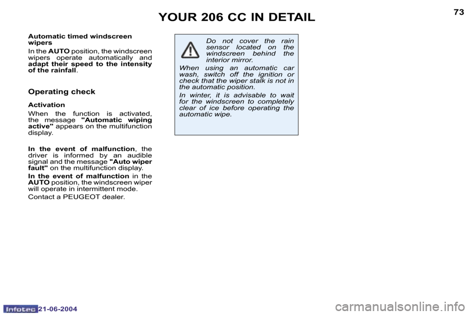 Peugeot 206 CC 2004  Owners Manual �7�2
�2�1�-�0�6�-�2�0�0�4
�7�3
�2�1�-�0�6�-�2�0�0�4
�A�u�t�o�m�a�t�i�c� �t�i�m�e�d� �w�i�n�d�s�c�r�e�e�n�  
�w�i�p�e�r�s�  
�I�n� �t�h�e� �A�U�T�O � �p�o�s�i�t�i�o�n�,� �t�h�e� �w�i�n�d�s�c�r�e�e�n� 
