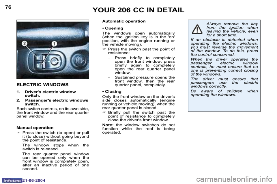 Peugeot 206 CC 2004  Owners Manual �7�6
�2�1�-�0�6�-�2�0�0�4
�7�7
�2�1�-�0�6�-�2�0�0�4
�A�u�t�o�m�a�t�i�c� �o�p�e�r�a�t�i�o�n 
�•� �O�p�e�n�i�n�g 
�T�h�e�  �w�i�n�d�o�w�s�  �o�p�e�n�  �a�u�t�o�m�a�t�i�c�a�l�l�y�  
�(�w�h�e�n�  �t�h�e