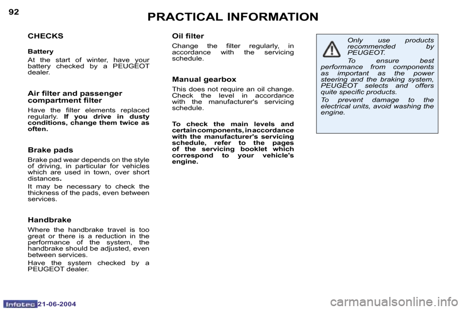 Peugeot 206 CC 2004  Owners Manual �9�2
�2�1�-�0�6�-�2�0�0�4
�9�3
�2�1�-�0�6�-�2�0�0�4
�P�R�A�C�T�I�C�A�L� �I�N�F�O�R�M�A�T�I�O�N
�C�H�E�C�K�S
�B�a�t�t�e�r�y 
�A�t�  �t�h�e�  �s�t�a�r�t�  �o�f�  �w�i�n�t�e�r�,�  �h�a�v�e�  �y�o�u�r�  
