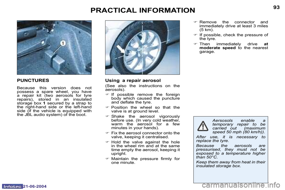 Peugeot 206 CC 2004  Owners Manual �9�2
�2�1�-�0�6�-�2�0�0�4
�9�3
�2�1�-�0�6�-�2�0�0�4
�P�R�A�C�T�I�C�A�L� �I�N�F�O�R�M�A�T�I�O�N
�A�e�r�s�o�s�o�l�s�  �e�n�a�b�l�e�  �a�  
�t�e�m�p�o�r�a�r�y�  �r�e�p�a�i�r�  �t�o�  �b�e� 
�c�a�r�r�i�e�
