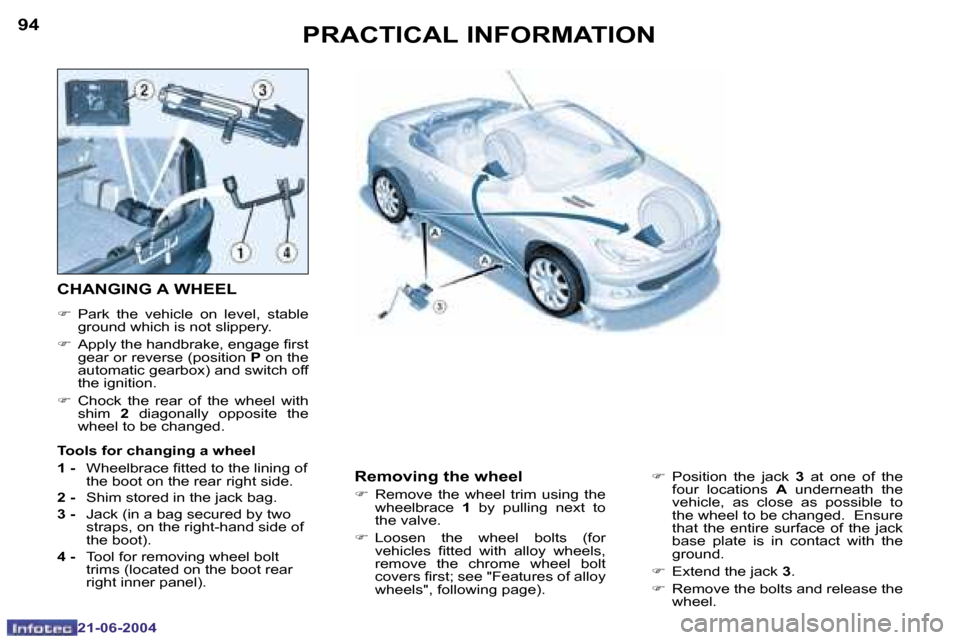 Peugeot 206 CC 2004  Owners Manual �9�4
�2�1�-�0�6�-�2�0�0�4
�9�5
�2�1�-�0�6�-�2�0�0�4
�P�R�A�C�T�I�C�A�L� �I�N�F�O�R�M�A�T�I�O�N
�C�H�A�N�G�I�N�G� �A� �W�H�E�E�L
�F� �P�a�r�k�  �t�h�e�  �v�e�h�i�c�l�e�  �o�n�  �l�e�v�e�l�,�  �s�t�a�b�