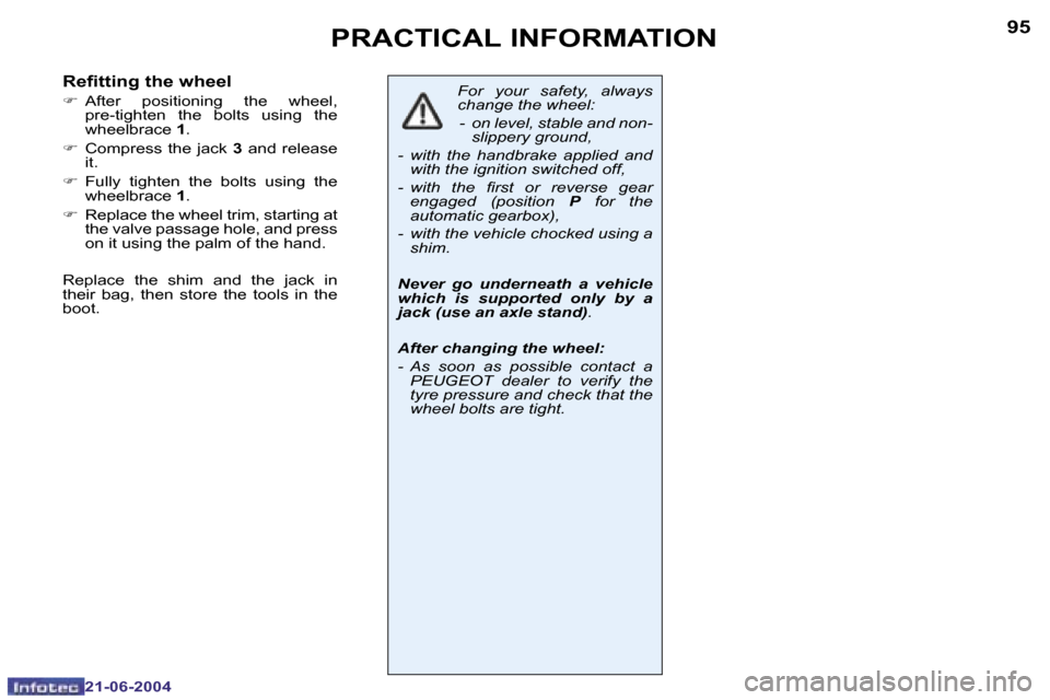 Peugeot 206 CC 2004  Owners Manual �9�4
�2�1�-�0�6�-�2�0�0�4
�9�5
�2�1�-�0�6�-�2�0�0�4
�P�R�A�C�T�I�C�A�L� �I�N�F�O�R�M�A�T�I�O�N
�F�o�r�  �y�o�u�r�  �s�a�f�e�t�y�,�  �a�l�w�a�y�s�  
�c�h�a�n�g�e� �t�h�e� �w�h�e�e�l�:�-�  �o�n� �l�e�v�