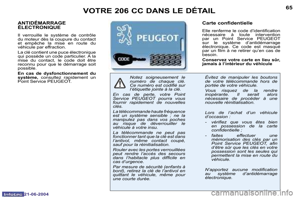 Peugeot 206 CC 2004  Manuel du propriétaire (in French) �6�4
�2�1�-�0�6�-�2�0�0�4
�6�5
�2�1�-�0�6�-�2�0�0�4
�A�N�T�I�D�É�M�A�R�R�A�G�E�  
�É�L�E�C�T�R�O�N�I�Q�U�E
�I�l�  �v�e�r�r�o�u�i�l�l�e�  �l�e�  �s�y�s�t�è�m�e�  �d�e�  �c�o�n�t�r�ô�l�e�  
�d�u� �m