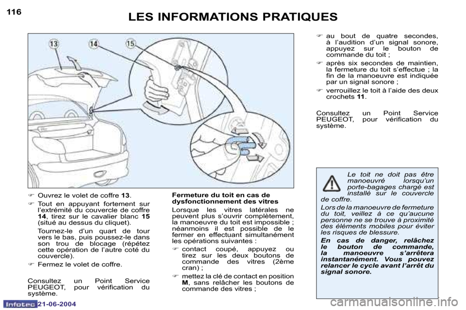 Peugeot 206 CC 2004  Manuel du propriétaire (in French) �1�1�6
�2�1�-�0�6�-�2�0�0�4
�1�1�7
�2�1�-�0�6�-�2�0�0�4
�L�E�S� �I�N�F�O�R�M�A�T�I�O�N�S� �P�R�A�T�I�Q�U�E�S
�F�  �O�u�v�r�e�z� �l�e� �v�o�l�e�t� �d�e� �c�o�f�f�r�e�  �1�3�.
�F �  �T�o�u�t�  �e�n�  �a