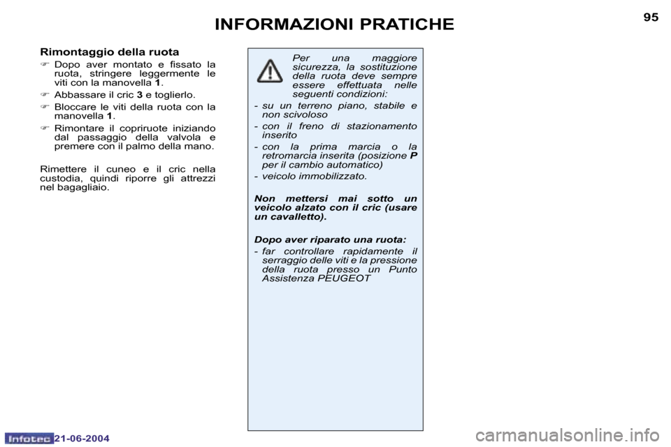 Peugeot 206 CC 2004  Manuale del proprietario (in Italian) �9�4
�2�1�-�0�6�-�2�0�0�4
�9�5
�2�1�-�0�6�-�2�0�0�4
�I�N�F�O�R�M�A�Z�I�O�N�I� �P�R�A�T�I�C�H�E
�P�e�r�  �u�n�a�  �m�a�g�g�i�o�r�e�  
�s�i�c�u�r�e�z�z�a�,�  �l�a�  �s�o�s�t�i�t�u�z�i�o�n�e� 
�d�e�l�l�a