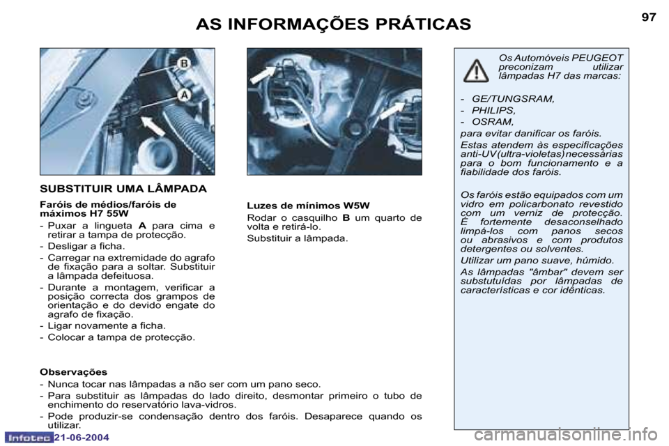 Peugeot 206 CC 2004  Manual do proprietário (in Portuguese) �9�6
�2�1�-�0�6�-�2�0�0�4
�9�7
�2�1�-�0�6�-�2�0�0�4
�A�S� �I�N�F�O�R�M�A�Ç�Õ�E�S� �P�R�Á�T�I�C�A�S
�S�U�B�S�T�I�T�U�I�R� �U�M�A� �L�Â�M�P�A�D�A
�F�a�r�ó�i�s� �d�e� �m�é�d�i�o�s�/�f�a�r�ó�i�s� �