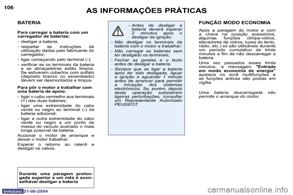 Peugeot 206 CC 2004  Manual do proprietário (in Portuguese) �1�0�6
�2�1�-�0�6�-�2�0�0�4
�1�0�7
�2�1�-�0�6�-�2�0�0�4
�A�S� �I�N�F�O�R�M�A�Ç�Õ�E�S� �P�R�Á�T�I�C�A�S�F�U�N�Ç�Ã�O� �M�O�D�O� �E�C�O�N�O�M�I�A
�A�p�ó�s�  �a�  �p�a�r�a�g�e�m�  �d�o�  �m�o�t�o�r�