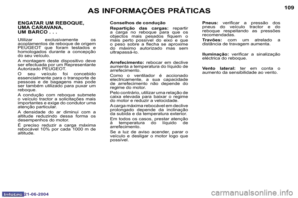 Peugeot 206 CC 2004  Manual do proprietário (in Portuguese) �1�0�8
�2�1�-�0�6�-�2�0�0�4
�1�0�9
�2�1�-�0�6�-�2�0�0�4
�A�S� �I�N�F�O�R�M�A�Ç�Õ�E�S� �P�R�Á�T�I�C�A�S
�E�N�G�A�T�A�R� �U�M� �R�E�B�O�Q�U�E�,�  
�U�M�A� �C�A�R�A�V�A�N�A�,� 
�U�M� �B�A�R�C�O� �.� �