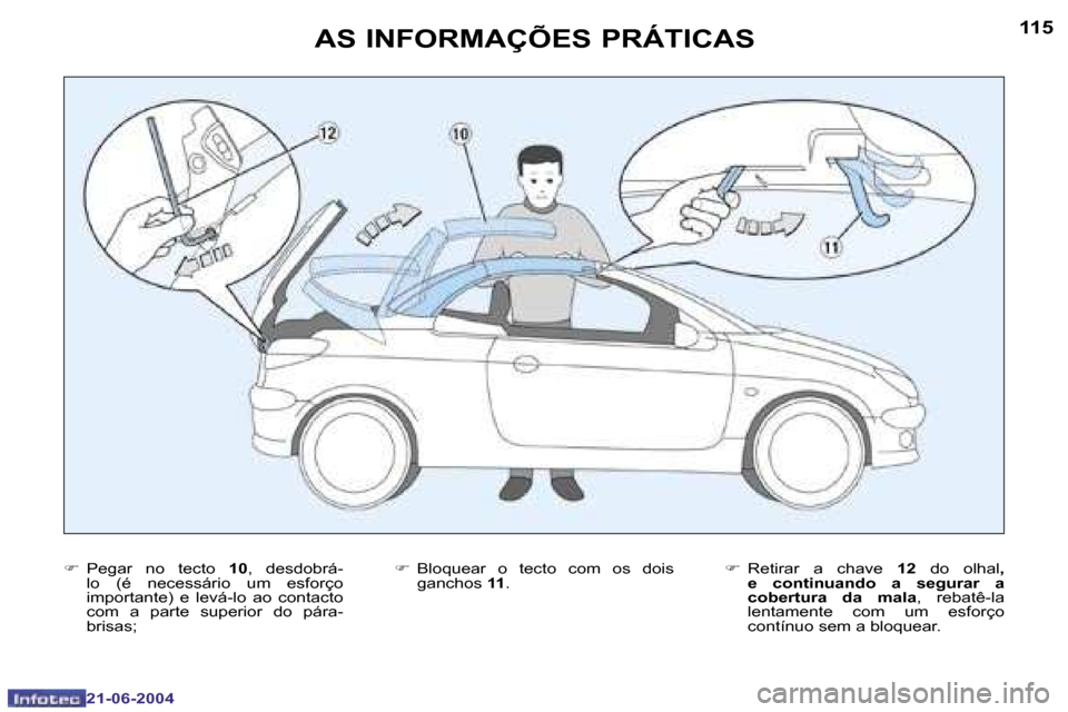 Peugeot 206 CC 2004  Manual do proprietário (in Portuguese) �1�1�4
�2�1�-�0�6�-�2�0�0�4
�1�1�5
�2�1�-�0�6�-�2�0�0�4
�F�  �P�e�g�a�r�  �n�o�  �t�e�c�t�o�  �1�0�,�  �d�e�s�d�o�b�r�á�-
�l�o�  �(�é�  �n�e�c�e�s�s�á�r�i�o�  �u�m�  �e�s�f�o�r�ç�o�  
�i�m�p�o�r�t