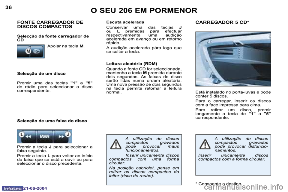 Peugeot 206 CC 2004  Manual do proprietário (in Portuguese) �3�6
�2�1�-�0�6�-�2�0�0�4
�3�7
�2�1�-�0�6�-�2�0�0�4
�O� �S�E�U� �2�0�6� �E�M� �P�O�R�M�E�N�O�R
�S�e�l�e�c�ç�ã�o� �d�e� �u�m� �d�i�s�c�o�E�s�c�u�t�a� �a�c�e�l�e�r�a�d�a 
�C�o�n�s�e�r�v�a�r�  �u�m�a� 