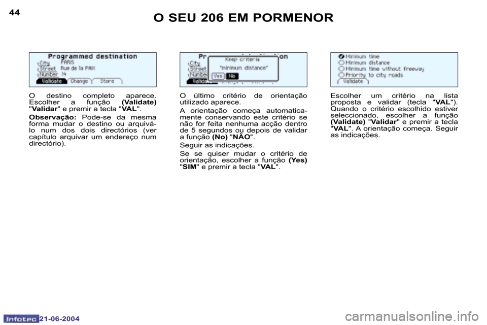 Peugeot 206 CC 2004  Manual do proprietário (in Portuguese) �4�4
�2�1�-�0�6�-�2�0�0�4
�4�5
�2�1�-�0�6�-�2�0�0�4
�O� �S�E�U� �2�0�6� �E�M� �P�O�R�M�E�N�O�R
�O�  �d�e�s�t�i�n�o�  �c�o�m�p�l�e�t�o�  �a�p�a�r�e�c�e�.�  
�E�s�c�o�l�h�e�r�  �a�  �f�u�n�ç�ã�o� �(�V