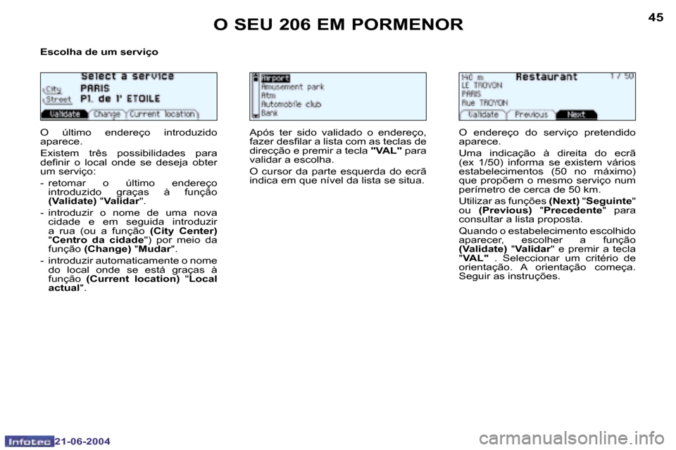 Peugeot 206 CC 2004  Manual do proprietário (in Portuguese) �4�4
�2�1�-�0�6�-�2�0�0�4
�4�5
�2�1�-�0�6�-�2�0�0�4
�O� �S�E�U� �2�0�6� �E�M� �P�O�R�M�E�N�O�R
�E�s�c�o�l�h�a� �d�e� �u�m� �s�e�r�v�i�ç�o 
�O�  �ú�l�t�i�m�o�  �e�n�d�e�r�e�ç�o�  �i�n�t�r�o�d�u�z�i�