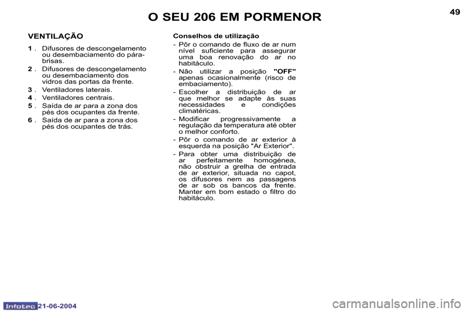 Peugeot 206 CC 2004  Manual do proprietário (in Portuguese) �4�8
�2�1�-�0�6�-�2�0�0�4
�4�9
�2�1�-�0�6�-�2�0�0�4
�O� �S�E�U� �2�0�6� �E�M� �P�O�R�M�E�N�O�R
�V�E�N�T�I�L�A�Ç�Ã�O
�1 � �.�  �D�i�f�u�s�o�r�e�s� �d�e� �d�e�s�c�o�n�g�e�l�a�m�e�n�t�o� 
�o�u� �d�e�s�