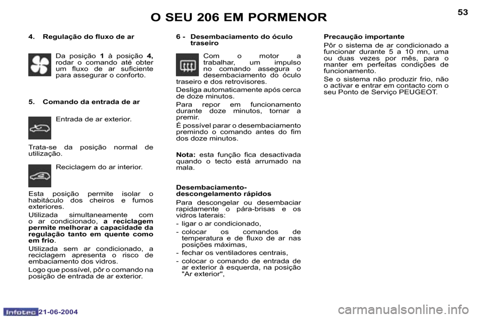 Peugeot 206 CC 2004  Manual do proprietário (in Portuguese) �5�2
�2�1�-�0�6�-�2�0�0�4
�5�3
�2�1�-�0�6�-�2�0�0�4
�O� �S�E�U� �2�0�6� �E�M� �P�O�R�M�E�N�O�R
�T�r�a�t�a�-�s�e�  �d�a�  �p�o�s�i�ç�ã�o�  �n�o�r�m�a�l�  �d�e�  
�u�t�i�l�i�z�a�ç�ã�o�.�P�r�e�c�a�u�
