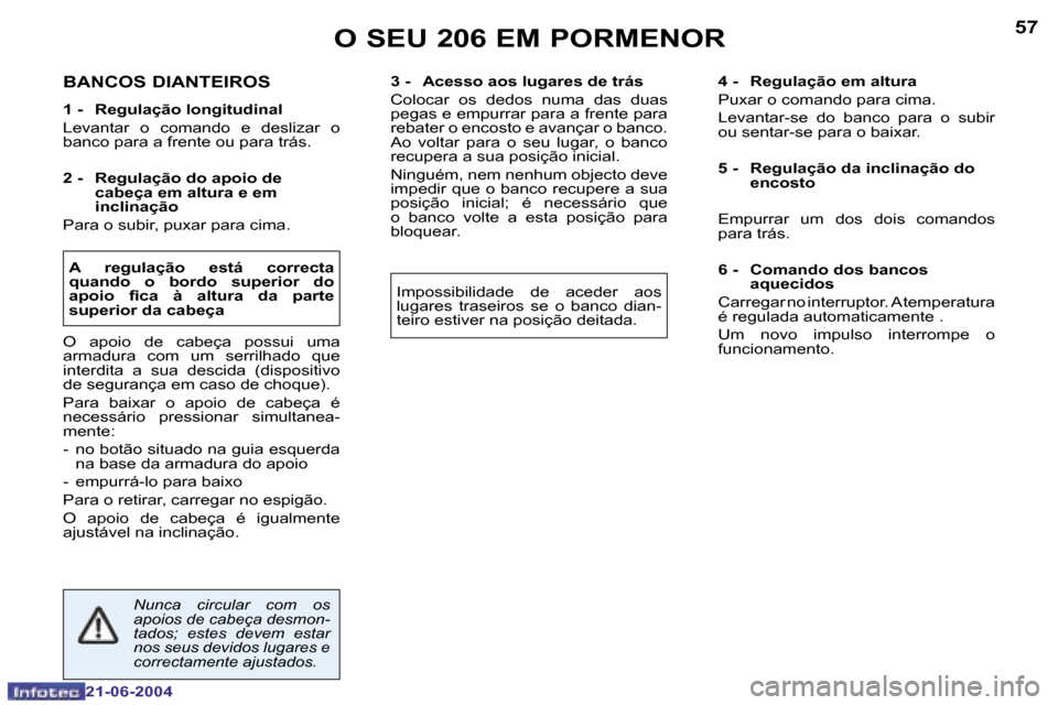 Peugeot 206 CC 2004  Manual do proprietário (in Portuguese) �5�6
�2�1�-�0�6�-�2�0�0�4
�5�7
�2�1�-�0�6�-�2�0�0�4
�B�A�N�C�O�S� �D�I�A�N�T�E�I�R�O�S
�1� �-�  �R�e�g�u�l�a�ç�ã�o� �l�o�n�g�i�t�u�d�i�n�a�l 
�L�e�v�a�n�t�a�r�  �o�  �c�o�m�a�n�d�o�  �e�  �d�e�s�l�i
