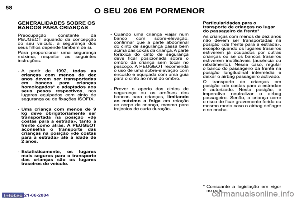 Peugeot 206 CC 2004  Manual do proprietário (in Portuguese) �5�8
�2�1�-�0�6�-�2�0�0�4
�5�9
�2�1�-�0�6�-�2�0�0�4
�O� �S�E�U� �2�0�6� �E�M� �P�O�R�M�E�N�O�R
�P�a�r�t�i�c�u�l�a�r�i�d�a�d�e�s� �p�a�r�a� �o�  
�t�r�a�n�s�p�o�r�t�e� �d�e� �c�r�i�a�n�ç�a�s� �n�o� �l