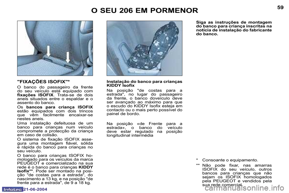 Peugeot 206 CC 2004  Manual do proprietário (in Portuguese) �5�8
�2�1�-�0�6�-�2�0�0�4
�5�9
�2�1�-�0�6�-�2�0�0�4
�S�i�g�a�  �a�s�  �i�n�s�t�r�u�ç�õ�e�s�  �d�e�  �m�o�n�t�a�g�e�m�  
�d�o� �b�a�n�c�o� �p�a�r�a� �c�r�i�a�n�ç�a� �i�n�s�c�r�i�t�a�s� �n�a� 
�n�o�t