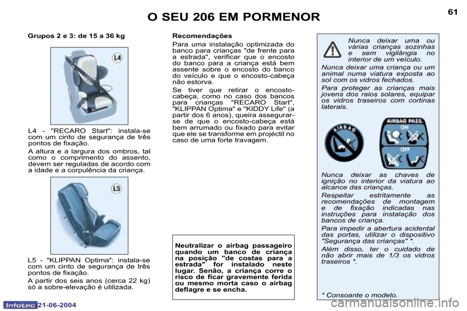Peugeot 206 CC 2004  Manual do proprietário (in Portuguese) �6�0
�2�1�-�0�6�-�2�0�0�4
�6�1
�2�1�-�0�6�-�2�0�0�4
�L�4�  �-�  �"�R�E�C�A�R�O�  �S�t�a�r�t�"�:�  �i�n�s�t�a�l�a�-�s�e�  
�c�o�m�  �u�m�  �c�i�n�t�o�  �d�e�  �s�e�g�u�r�a�n�ç�a�  �d�e�  �t�r�ê�s� 
�