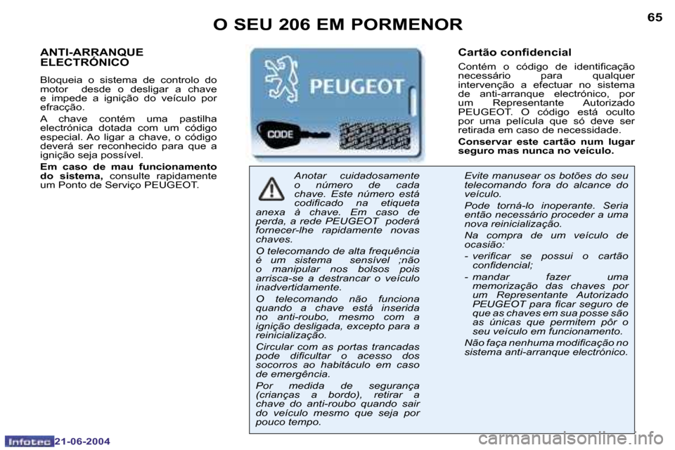 Peugeot 206 CC 2004  Manual do proprietário (in Portuguese) �6�4
�2�1�-�0�6�-�2�0�0�4
�6�5
�2�1�-�0�6�-�2�0�0�4
�A�N�T�I�-�A�R�R�A�N�Q�U�E�  
�E�L�E�C�T�R�Ó�N�I�C�O
�B�l�o�q�u�e�i�a�  �o�  �s�i�s�t�e�m�a�  �d�e�  �c�o�n�t�r�o�l�o�  �d�o�  
�m�o�t�o�r�  �  �d�