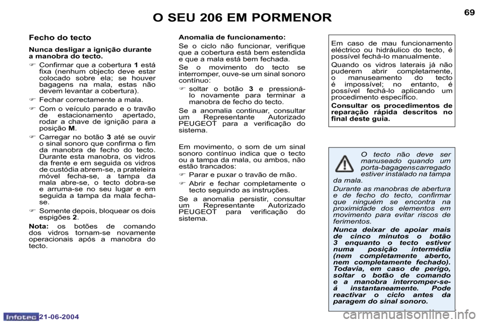 Peugeot 206 CC 2004  Manual do proprietário (in Portuguese) �6�8
�2�1�-�0�6�-�2�0�0�4
�6�9
�2�1�-�0�6�-�2�0�0�4
�O� �S�E�U� �2�0�6� �E�M� �P�O�R�M�E�N�O�R
�F�e�c�h�o� �d�o� �t�e�c�t�o
�N�u�n�c�a� �d�e�s�l�i�g�a�r� �a� �i�g�n�i�ç�ã�o� �d�u�r�a�n�t�e�  
�a� �m