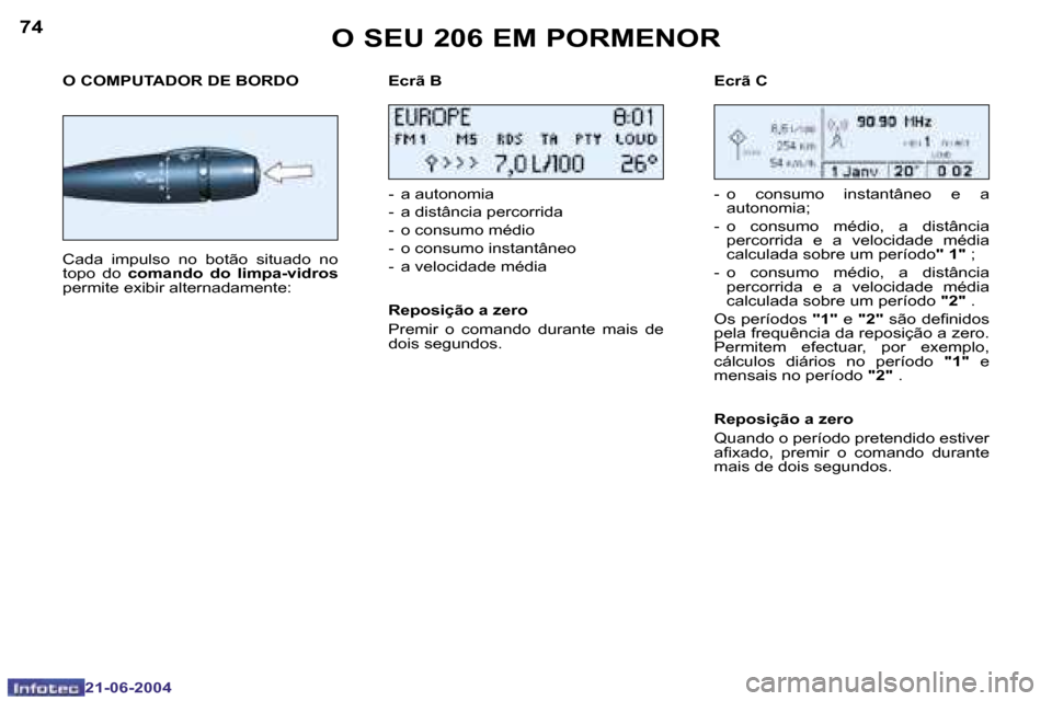 Peugeot 206 CC 2004  Manual do proprietário (in Portuguese) �7�4
�2�1�-�0�6�-�2�0�0�4
�7�5
�2�1�-�0�6�-�2�0�0�4
�O� �S�E�U� �2�0�6� �E�M� �P�O�R�M�E�N�O�R
�O� �C�O�M�P�U�T�A�D�O�R� �D�E� �B�O�R�D�O 
�C�a�d�a�  �i�m�p�u�l�s�o�  �n�o�  �b�o�t�ã�o�  �s�i�t�u�a�d