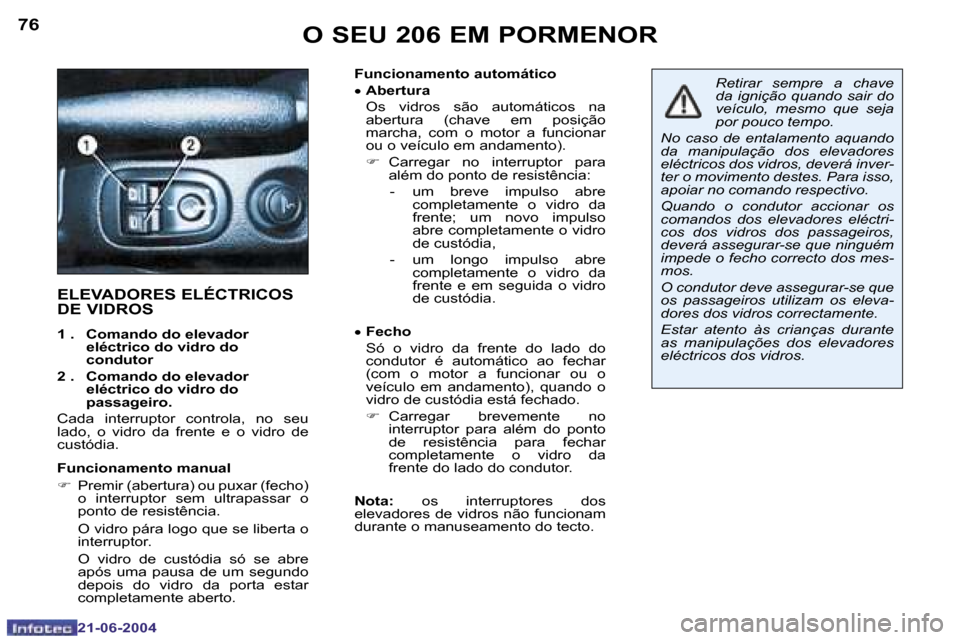 Peugeot 206 CC 2004  Manual do proprietário (in Portuguese) �7�6
�2�1�-�0�6�-�2�0�0�4
�7�7
�2�1�-�0�6�-�2�0�0�4
�F�u�n�c�i�o�n�a�m�e�n�t�o� �a�u�t�o�m�á�t�i�c�o �•� �A�b�e�r�t�u�r�a
�  �O�s�  �v�i�d�r�o�s�  �s�ã�o�  �a�u�t�o�m�á�t�i�c�o�s�  �n�a�  �a�b�e�