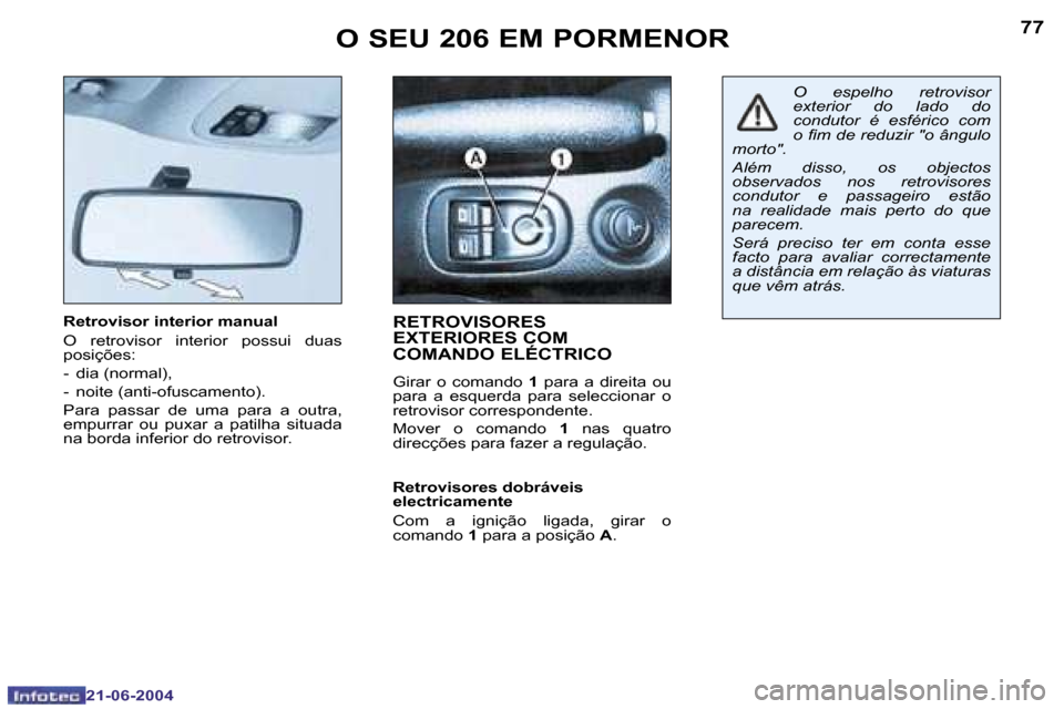 Peugeot 206 CC 2004  Manual do proprietário (in Portuguese) �7�6
�2�1�-�0�6�-�2�0�0�4
�7�7
�2�1�-�0�6�-�2�0�0�4
�O� �S�E�U� �2�0�6� �E�M� �P�O�R�M�E�N�O�R
�R�e�t�r�o�v�i�s�o�r� �i�n�t�e�r�i�o�r� �m�a�n�u�a�l 
�O�  �r�e�t�r�o�v�i�s�o�r�  �i�n�t�e�r�i�o�r�  �p�o