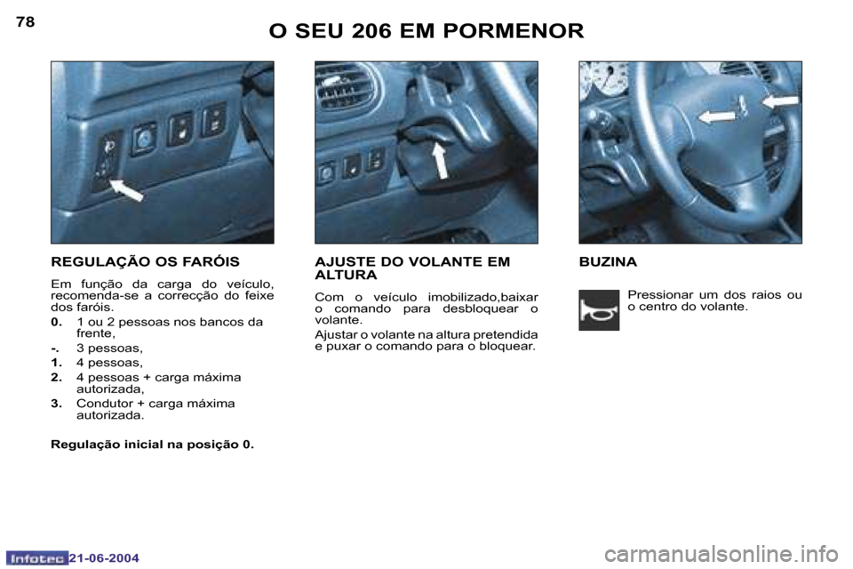 Peugeot 206 CC 2004  Manual do proprietário (in Portuguese) �7�8
�2�1�-�0�6�-�2�0�0�4
�7�9
�2�1�-�0�6�-�2�0�0�4
�O� �S�E�U� �2�0�6� �E�M� �P�O�R�M�E�N�O�R
�R�E�G�U�L�A�Ç�Ã�O� �O�S� �F�A�R�Ó�I�S
�E�m�  �f�u�n�ç�ã�o�  �d�a�  �c�a�r�g�a�  �d�o�  �v�e�í�c�u�