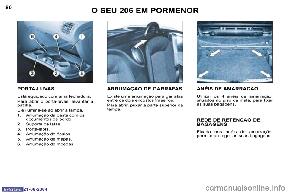 Peugeot 206 CC 2004  Manual do proprietário (in Portuguese) �8�0
�2�1�-�0�6�-�2�0�0�4
�8�1
�2�1�-�0�6�-�2�0�0�4
�O� �S�E�U� �2�0�6� �E�M� �P�O�R�M�E�N�O�R
�P�O�R�T�A�-�L�U�V�A�S
�E�s�t�á� �e�q�u�i�p�a�d�o� �c�o�m� �u�m�a� �f�e�c�h�a�d�u�r�a�. 
�P�a�r�a�  �a�b