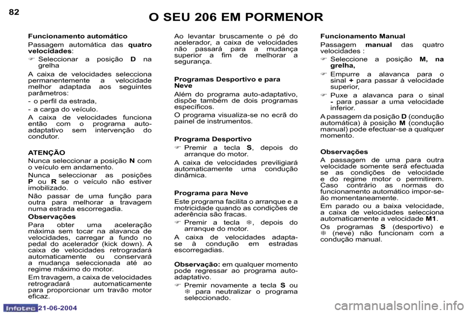 Peugeot 206 CC 2004  Manual do proprietário (in Portuguese) �8�2
�2�1�-�0�6�-�2�0�0�4
�8�3
�2�1�-�0�6�-�2�0�0�4
�F�u�n�c�i�o�n�a�m�e�n�t�o� �M�a�n�u�a�l 
�P�a�s�s�a�g�e�m� �m�a�n�u�a�l�  �d�a�s� �q�u�a�t�r�o� 
�v�e�l�o�c�i�d�a�d�e�s� �: 
�F �  �S�e�l�e�c�c�i�o