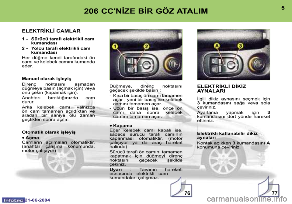 Peugeot 206 CC 2004  Kullanım Kılavuzu (in Turkish) �7�7�7�6
�4
�2�1�-�0�6�-�2�0�0�4
�5
�2�1�-�0�6�-�2�0�0�4
�2�0�6� �C�C��N�İ�Z�E� �B�İ�R� �G�Ö�Z� �A�T�A�L�I�M�E�L�E�K�T�R�İ�K�L�İ� �D�İ�K�İ�Z�  
�A�Y�N�A�L�A�R�I
�İ�l�g�i�l�i�  �d�i�k�i�z�  �a