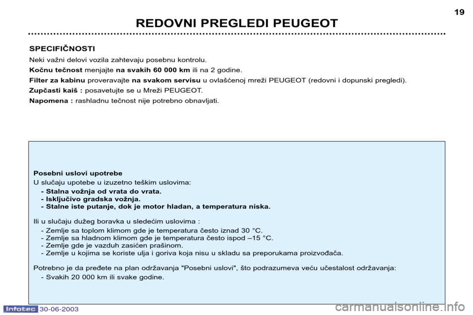 Peugeot 206 CC 2003 Упутство за употребу (in Serbian) 30-06-2003
REDOVNI PREGLEDI PEUGEOT19
SPECIFIČNOSTI
Neki važni delovi vozila zahtevaju posebnu kontrolu.
Kočnu tečnost menjajte na svakih 60 000 km ili na 2 godine.
Filter za kabinu proveravajte Peugeot 206 CC 2003 Упутство за употребу (in Serbian) 30-06-2003
REDOVNI PREGLEDI PEUGEOT19
SPECIFIČNOSTI
Neki važni delovi vozila zahtevaju posebnu kontrolu.
Kočnu tečnost menjajte na svakih 60 000 km ili na 2 godine.
Filter za kabinu proveravajte