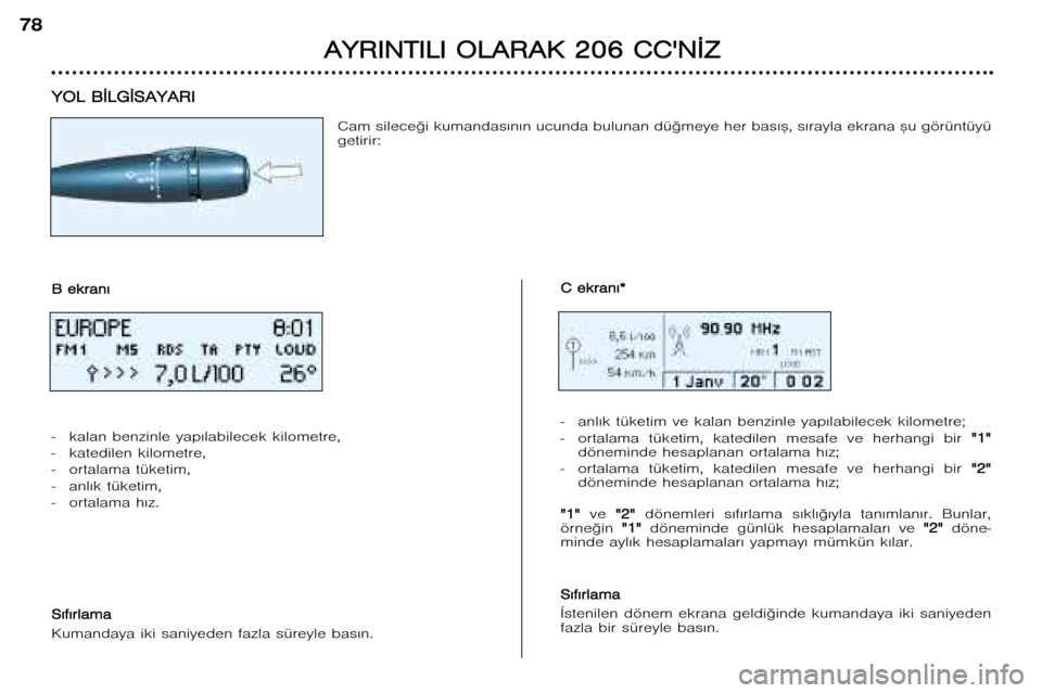 Peugeot 206 CC 2001.5  Kullanım Kılavuzu (in Turkish) A
A Y
Y R
R I
I N
N T
T I
I L
L I
I  O O L
L A
A R
R A
A K
K  22 0
0 6
6  CC C
C 
 N
N ¬
¬ Z
Z
78    