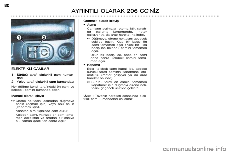 Peugeot 206 CC 2001.5  Kullanım Kılavuzu (in Turkish) A
A Y
Y R
R I
I N
N T
T I
I L
L I
I  O O L
L A
A R
R A
A K
K  22 0
0 6
6  CC C
C 
 N
N ¬
¬ Z
Z
80  