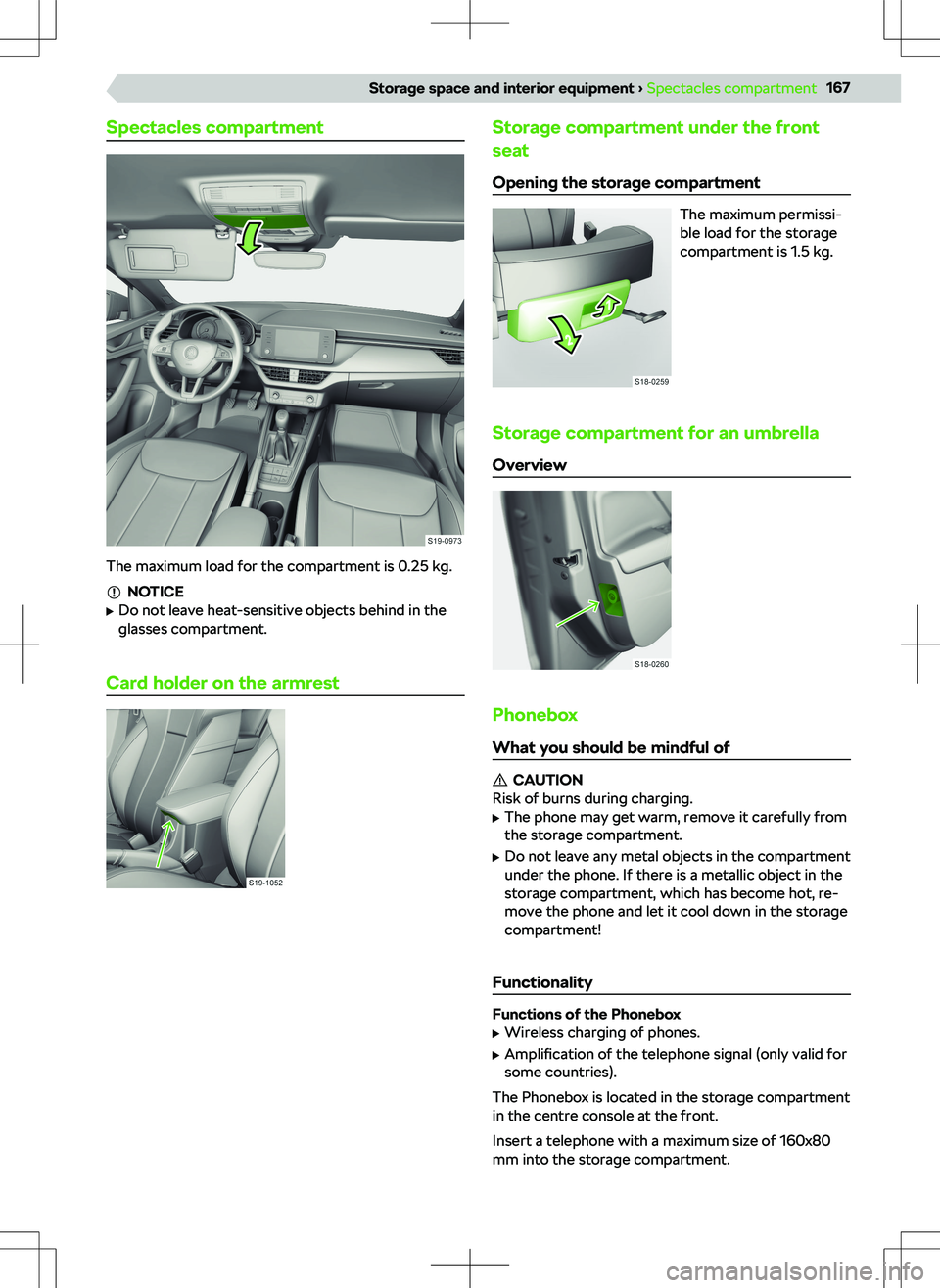SKODA KAMIQ 2020  Owner´s Manual Spectacles compartment
The maximum load for the compartment is 0.25 kg.
NOTICE
