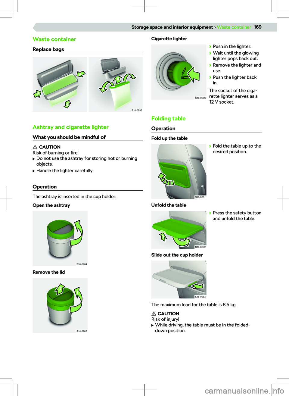 SKODA KAMIQ 2020  Owner´s Manual Waste container
Replace bags
Ashtray and cigarette lighter
What you should be mindful of
CAUTION
Risk of burning or  fire!
