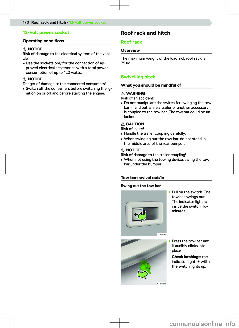 SKODA KAMIQ 2020  Owner´s Manual 12-Volt power socketOperating conditions
NOTICE
Risk of damage to the electrical system of the vehi-
cle!
