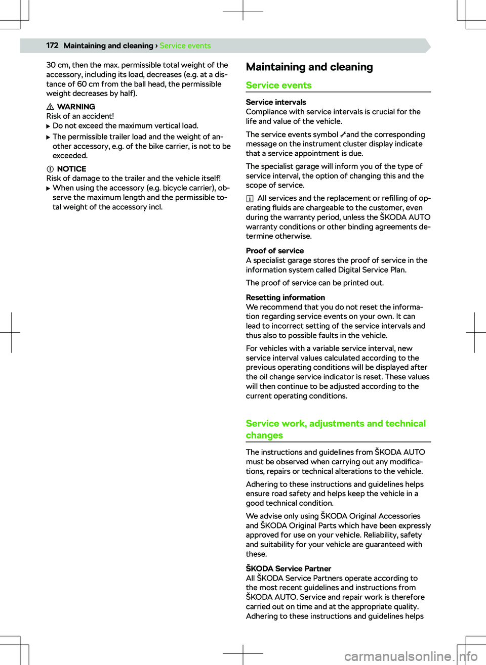 SKODA KAMIQ 2020  Owner´s Manual 30 cm, then the max. permissible total weight of the
accessory, including its load, decreases (e.g. at a dis-
tance of 60 cm from the ball head, the permissible
weight decreases by half).
WARNING
Risk
