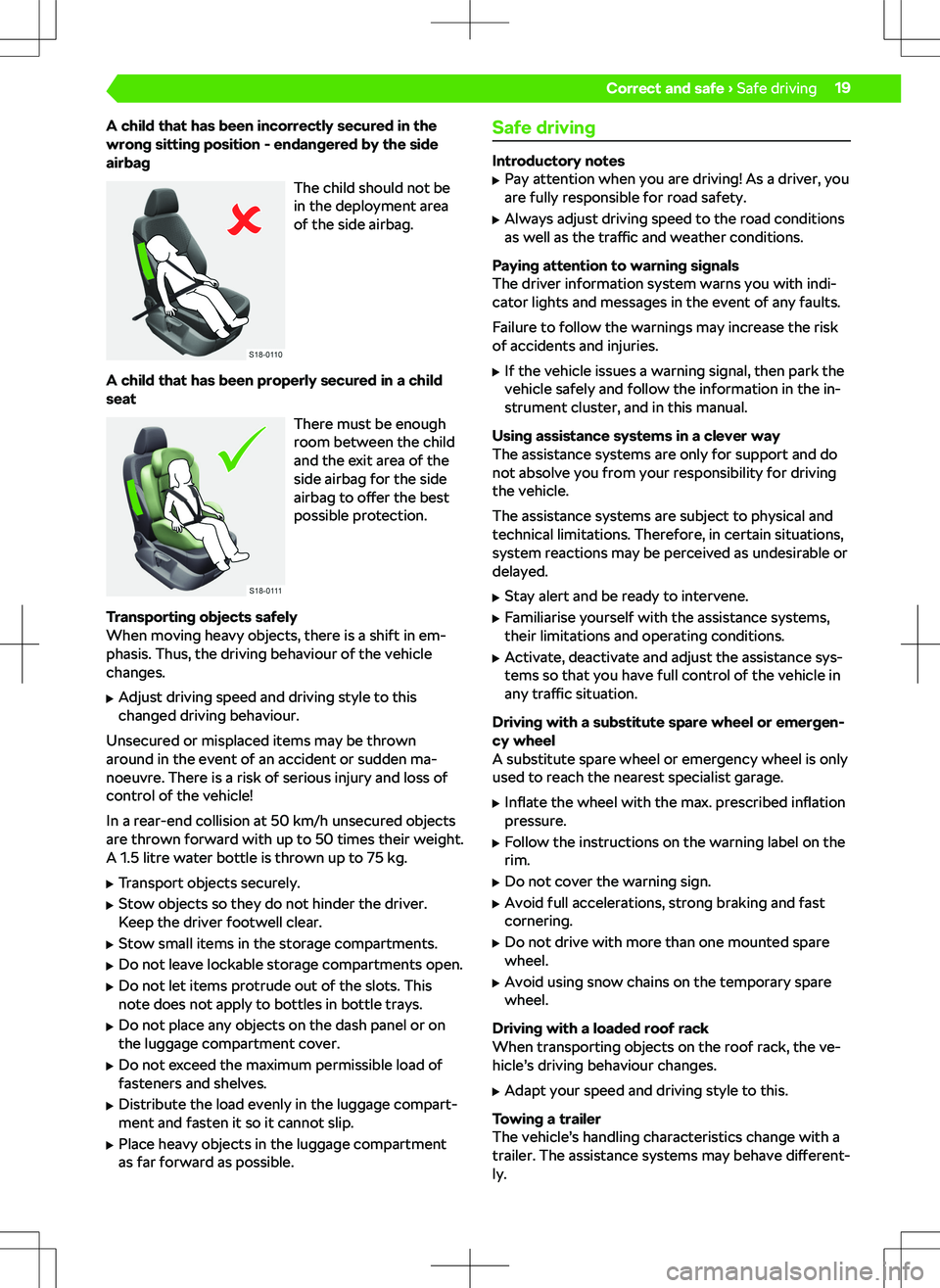 SKODA KAMIQ 2020  Owner´s Manual A child that has been incorrectly secured in the
wrong sitting position - endangered by the side
airbag
The child should not be
in the deployment area
of the side airbag.
A child that has been properl