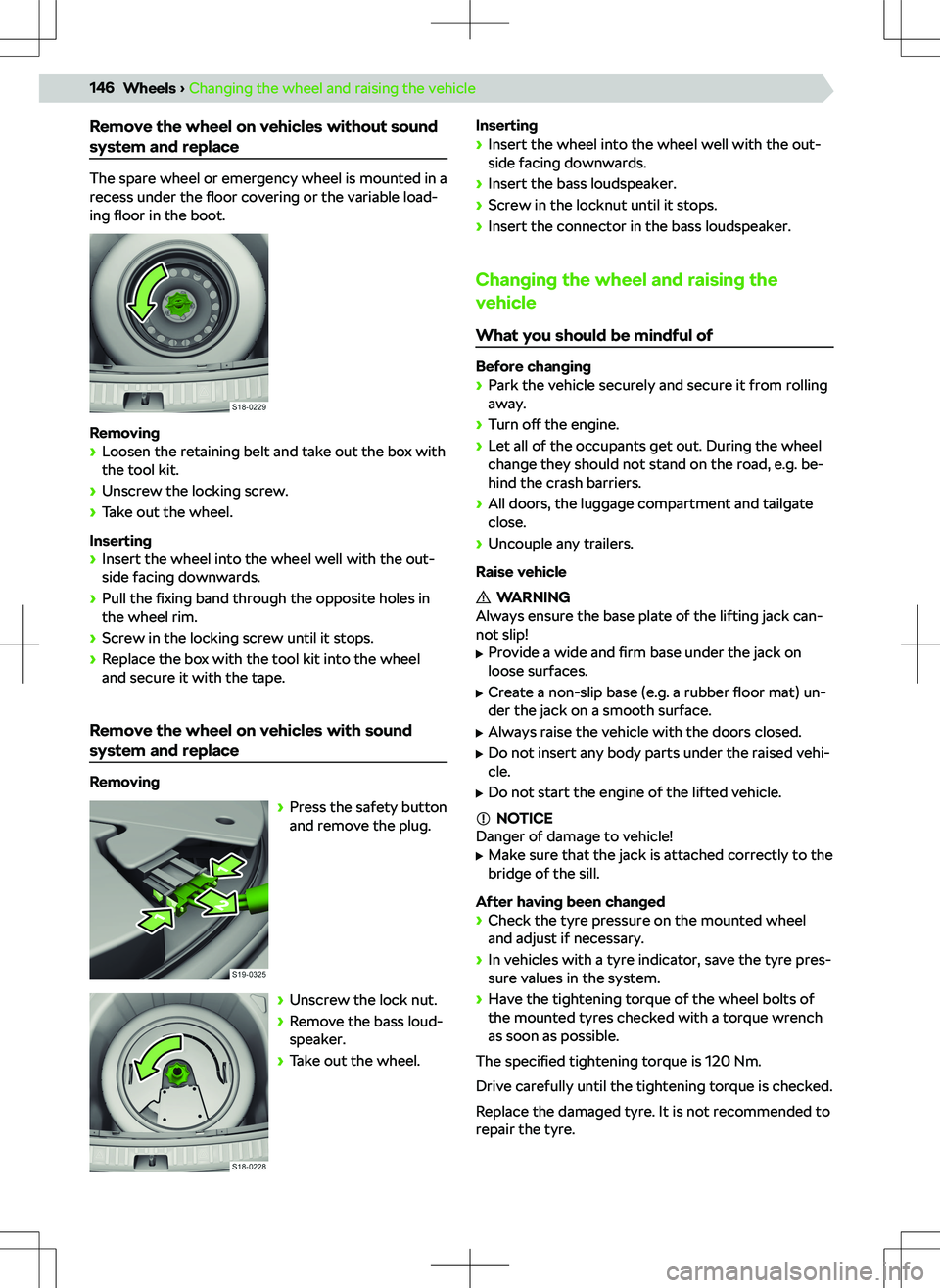 SKODA KAMIQ 2019  Owner´s Manual Remove the wheel on vehicles without soundsystem and replace
The spare wheel or emergency wheel is mounted in a
recess under the  floor covering or the variable load-
ing  floor  in the boot.
Removing