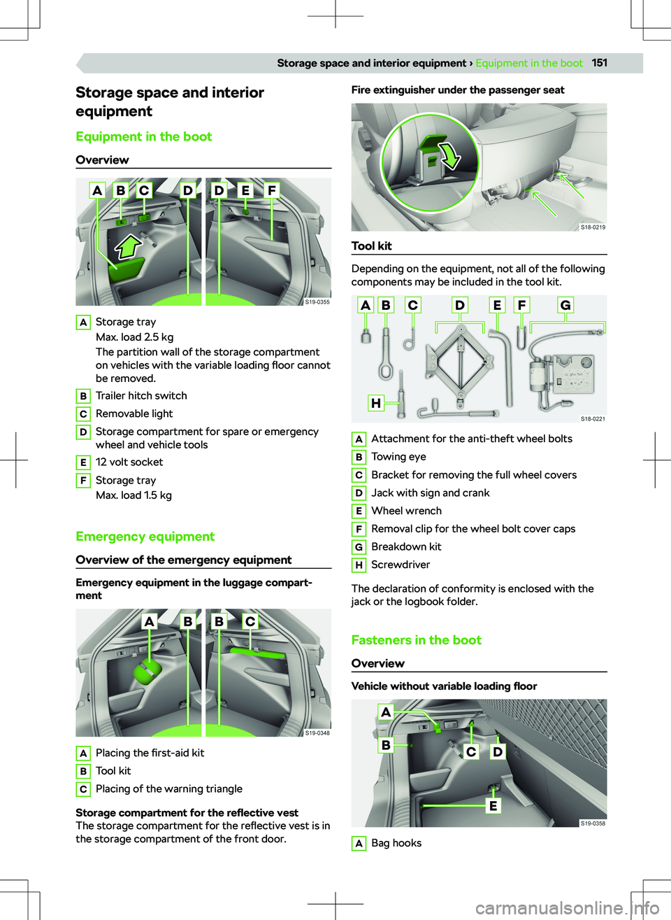 SKODA KAMIQ 2019 Owner´s Manual Storage space and interior
equipment
Equipment in the boot
OverviewAStorage tray
Max. load 2.5 kg
The partition wall of the storage compartment on vehicles with the variable loading floor cannot
be r SKODA KAMIQ 2019 Owner´s Manual Storage space and interior
equipment
Equipment in the boot
OverviewAStorage tray
Max. load 2.5 kg
The partition wall of the storage compartment on vehicles with the variable loading floor cannot
be r